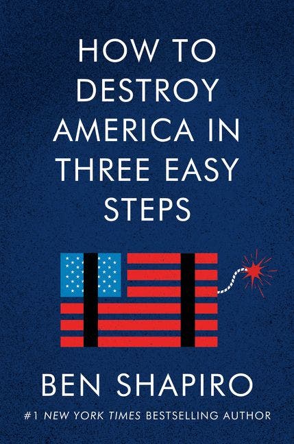 'How to Destroy America in Three Easy Steps' by Ben Shapiro