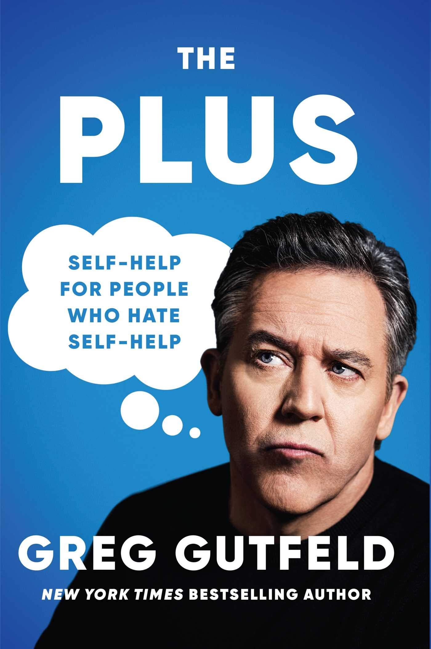 'The Plus: Self-Help for People Who Hate Self-Help' by Greg Gutfeld