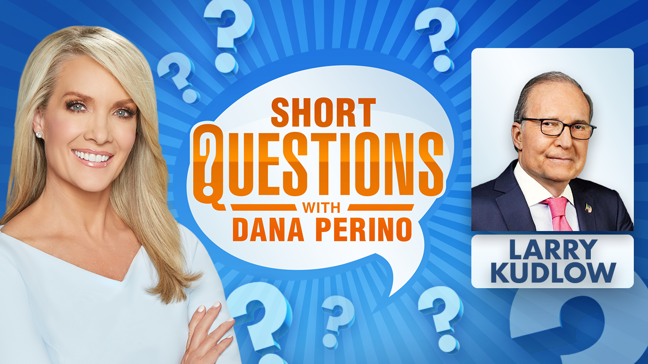 Short Questions with Dana Perino -- Larry Kudlow (Fox News)